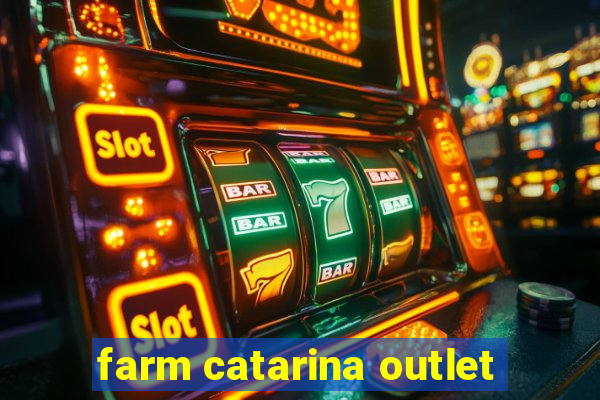 farm catarina outlet